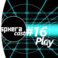 SpheraCast #16 - Play