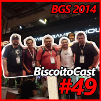 BiscoitoCast #49 - BGS 2014