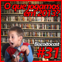 BiscoitoCast #31 - Jogamos 2013