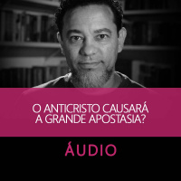 O Anticristo causará a grande apostasia?