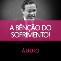 A Bênção do Sofrimento