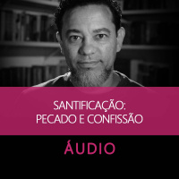 Santificação: Pecado e Confissão