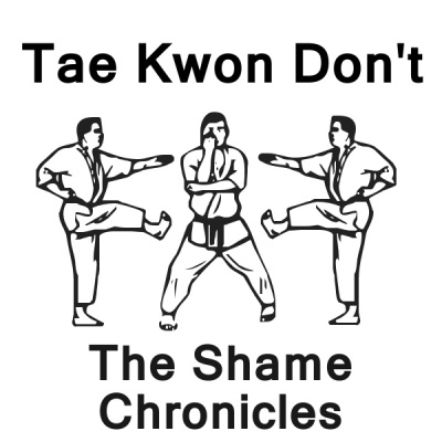 Tae Kwon Dont: The Shame Chronicles