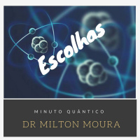 Minuto Quântico com Dr Milton Moura (Escolhas)