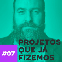 Caio Esteves #07 - Projetos que já fizemos