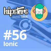 Ionic e o Desenvolvimento Mobile – Hipsters #56