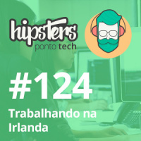 Trabalhando na Irlanda – Hipsters #124