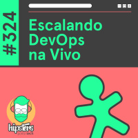 Escalando DevOps na Vivo – Hipsters Ponto Tech #324