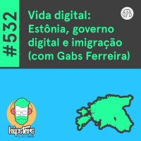 Vida digital: Estônia, governo digital e imigração (com Gabs Ferreira) – Hipsters Ponto Tech #532