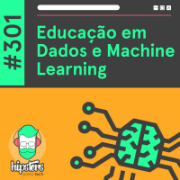 Educação em Dados e Machine Learning – Hipsters Ponto Tech #301