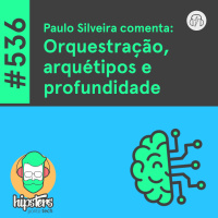 Paulo Silveira comenta: Orquestração, arquétipos e profundidade – Hipsters Ponto Tech #536