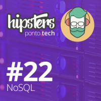 NoSQL: por quê? – Hipsters #22