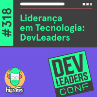 Liderança em Tecnologia: DevLeaders – Hipsters Ponto Tech #318