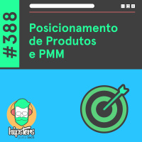 Posicionamento de Produtos e PMM – Hipsters Ponto Tech #388