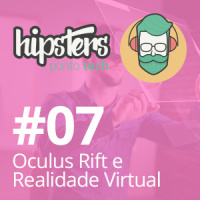Oculus Rift e Realidade Virtual – Hipsters #07