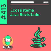 Ecossistema Java Revisitado – Hipsters Ponto Tech #413