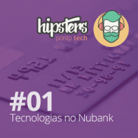 Tecnologias no Nubank – Hipsters #01