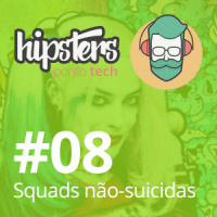 Squads não-suicidas – Hipsters #08