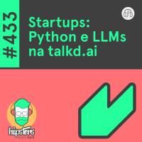 Startups: Pyton e LLMs na talkd.ai – Hipsters Ponto Tech #433
