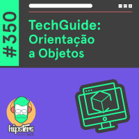 TechGuide: Orientação a Objetos – Hipsters Ponto Tech #350
