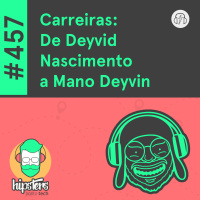 Carreiras: De Deyvid Nascimento a Mano Deyvin – Hipsters Ponto Tech #457