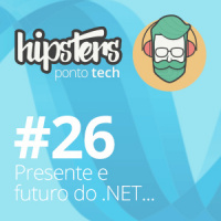 Presente e Futuro do .NET – Hipsters #26