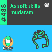 As soft skills mudaram – Hipsters Ponto Tech #488