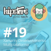 Xamarin: Desenvolvimento multiplataforma – Hipsters #19
