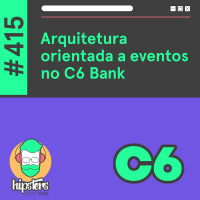 Arquitetura orientada a eventos no C6 Bank – Hipsters Ponto Tech #415