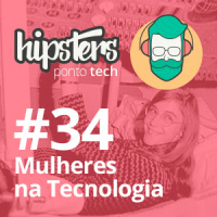 Mulheres na Tecnologia – Hipsters #34