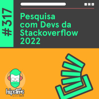 Pesquisa com Devs da Stackoverflow 2022 – Hipsters Ponto Tech #317