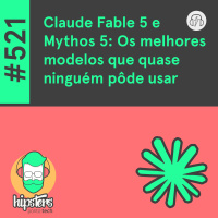 Claude Fable 5 e Mythos 5: Os melhores modelos que quase ninguém pôde usar – Hipsters Ponto Tech #521