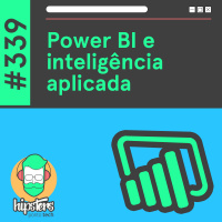 Power BI e inteligência aplicada – Hipsters Ponto Tech #339