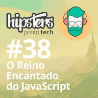 O Reino encantado do JavaScript – Hipsters #38