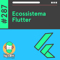 Ecossistema Flutter – Hipsters Ponto Tech #287