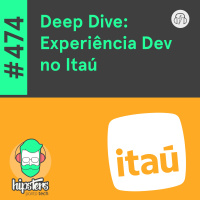 Deep Dive: Experiência Dev no Itaú – Hipsters Ponto Tech #474