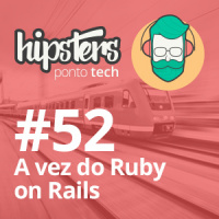 A vez do Ruby on Rails – Hipsters #52