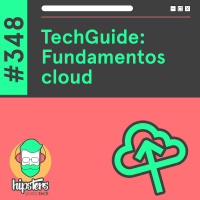 TechGuide: Fundamentos Cloud – Hipsters Ponto Tech #348