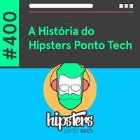 A História do Hipsters – Hipsters Ponto Tech #400