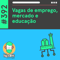 Vagas de emprego, mercado e educação – Hipsters Ponto Tech #392