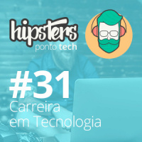 Carreira em Tecnologia – Hipsters #31