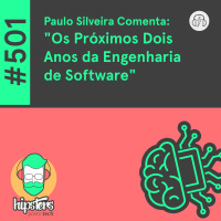 Paulo Silveira Comenta: “Os Próximos Dois Anos da Engenharia de Software” – Hipsters Ponto Tech #501
