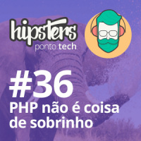 PHP não é coisa de sobrinho! – Hipsters #36
