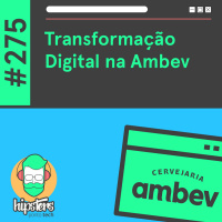 Transformação Digital na Ambev – Hipsters Ponto Tech #275