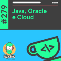 Java, Oracle e Cloud – Hipsters Ponto Tech #279