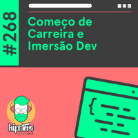 Começo de Carreira e Imersão Dev – Hipsters Ponto Tech #268