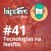 Tecnologias na Netflix – Hipsters #41
