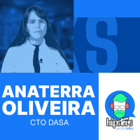Tecnologia precisa ENTREGAR VALOR pro negócio: da dev aos 13 anos à CTO | Anaterra – Dasa – Hipsters.Talks #15