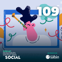 Podcast #109 - Filantropia e inovação social: Os 18 anos de um Instituto