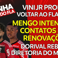 FLAMENGO AVANÇA EM RENOVAÇÕES | DORIVAL NA BRONCA | PROMESSA DE VINI JR